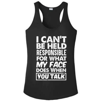 I Can't Be Held Responsible For What My Face Does When You Meaningful Gift Ladies PosiCharge Competitor Racerback Tank