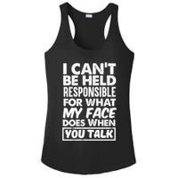 I Can't Be Held Responsible For What My Face Does When You Meaningful Gift Ladies PosiCharge Competitor Racerback Tank