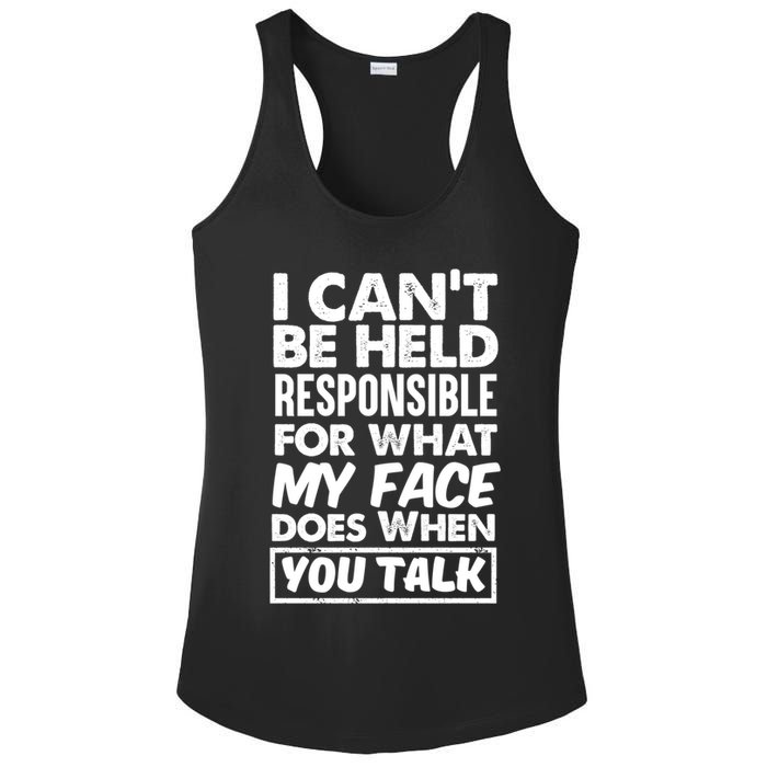 I Can't Be Held Responsible For What My Face Does When You Meaningful Gift Ladies PosiCharge Competitor Racerback Tank