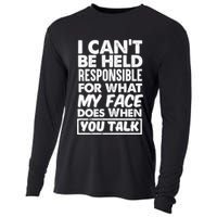 I Can't Be Held Responsible For What My Face Does When You Meaningful Gift Cooling Performance Long Sleeve Crew