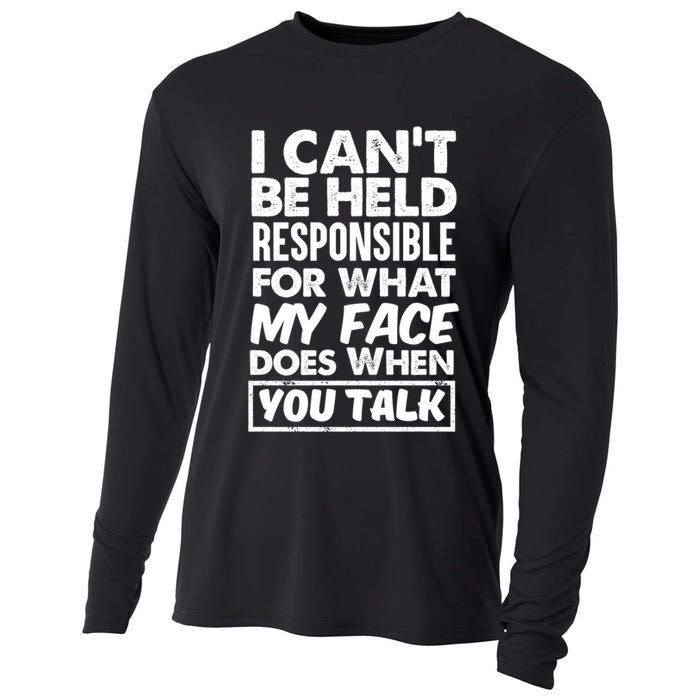 I Can't Be Held Responsible For What My Face Does When You Meaningful Gift Cooling Performance Long Sleeve Crew