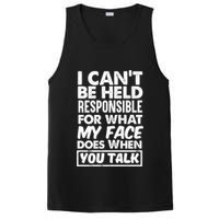 I Can't Be Held Responsible For What My Face Does When You Meaningful Gift PosiCharge Competitor Tank