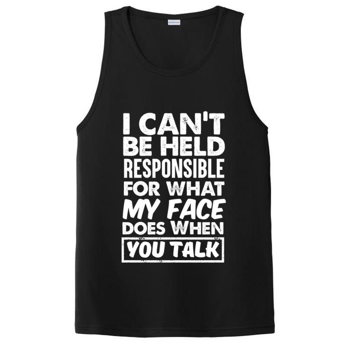 I Can't Be Held Responsible For What My Face Does When You Meaningful Gift PosiCharge Competitor Tank