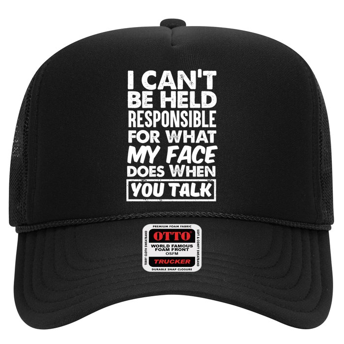 I Can't Be Held Responsible For What My Face Does When You Meaningful Gift Trucker Hat