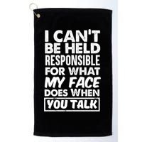 I Can't Be Held Responsible For What My Face Does When You Meaningful Gift Golf Towel