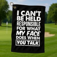 I Can't Be Held Responsible For What My Face Does When You Meaningful Gift Golf Towel