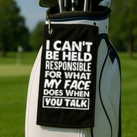 I Can't Be Held Responsible For What My Face Does When You Meaningful Gift Golf Towel