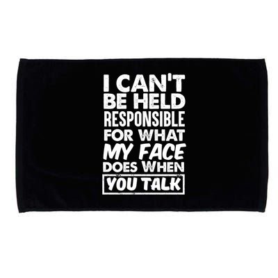 I Can't Be Held Responsible For What My Face Does When You Meaningful Gift Microfiber Hand Towel