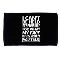 I Can't Be Held Responsible For What My Face Does When You Meaningful Gift Microfiber Hand Towel