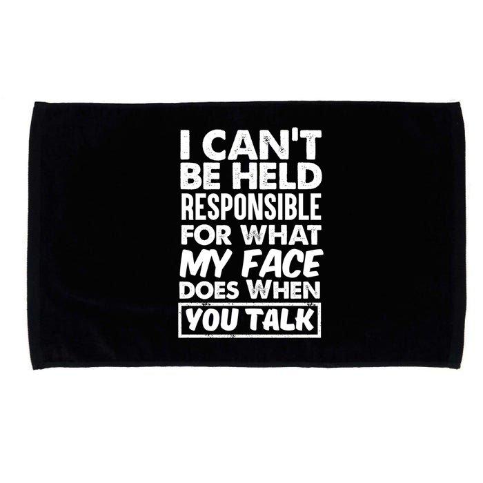 I Can't Be Held Responsible For What My Face Does When You Meaningful Gift Microfiber Hand Towel
