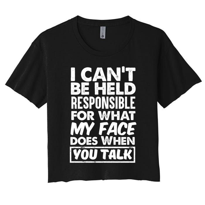 I Can't Be Held Responsible For What My Face Does When You Meaningful Gift Crop Top