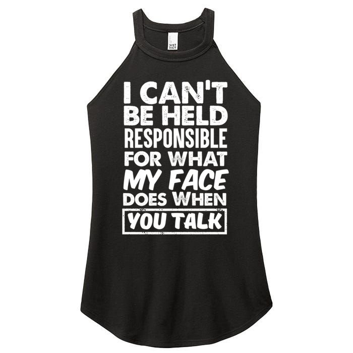 I Can't Be Held Responsible For What My Face Does When You Meaningful Gift Women's Perfect Tri Rocker Tank
