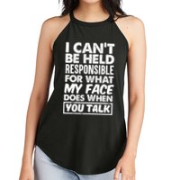I Can't Be Held Responsible For What My Face Does When You Meaningful Gift Women's Perfect Tri Rocker Tank