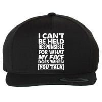 I Can't Be Held Responsible For What My Face Does When You Meaningful Gift Wool Snapback Cap