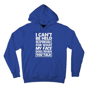 I Can't Be Held Responsible For What My Face Does When You Meaningful Gift Hoodie