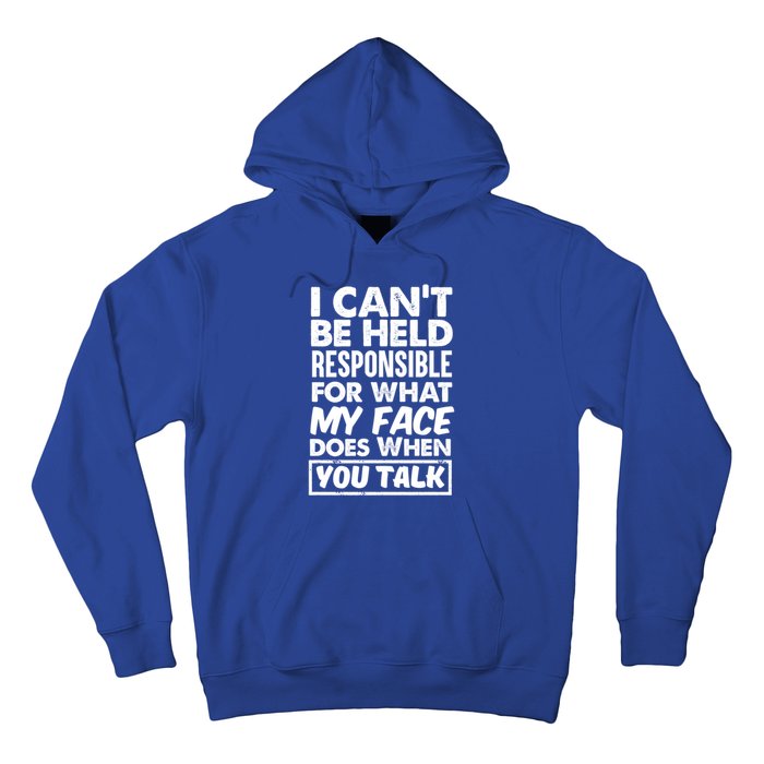 I Can't Be Held Responsible For What My Face Does When You Meaningful Gift Hoodie