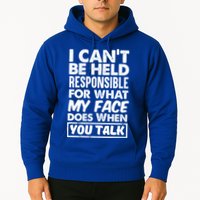 I Can't Be Held Responsible For What My Face Does When You Meaningful Gift Hoodie