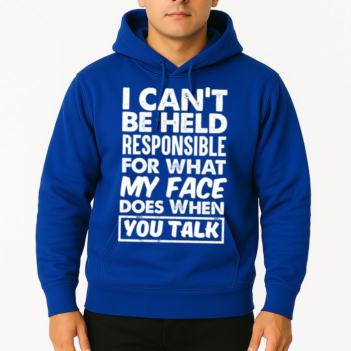 I Can't Be Held Responsible For What My Face Does When You Meaningful Gift Hoodie