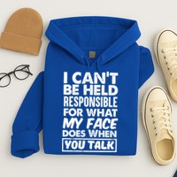 I Can't Be Held Responsible For What My Face Does When You Meaningful Gift Hoodie