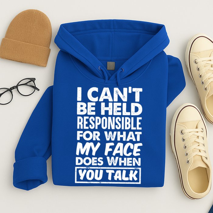I Can't Be Held Responsible For What My Face Does When You Meaningful Gift Hoodie
