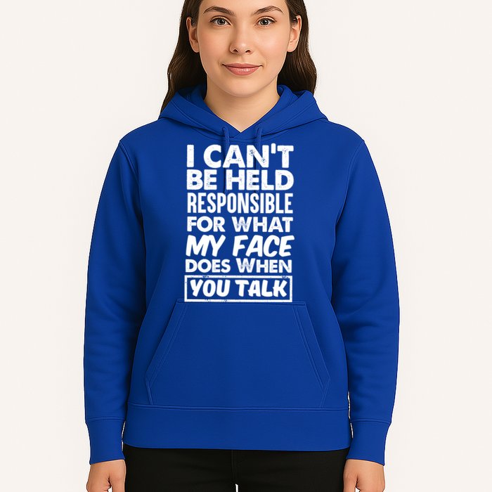 I Can't Be Held Responsible For What My Face Does When You Meaningful Gift Hoodie