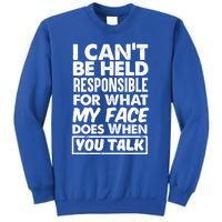 I Can't Be Held Responsible For What My Face Does When You Meaningful Gift Sweatshirt