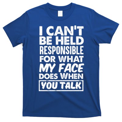 I Can't Be Held Responsible For What My Face Does When You Meaningful Gift T-Shirt