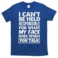 I Can't Be Held Responsible For What My Face Does When You Meaningful Gift T-Shirt