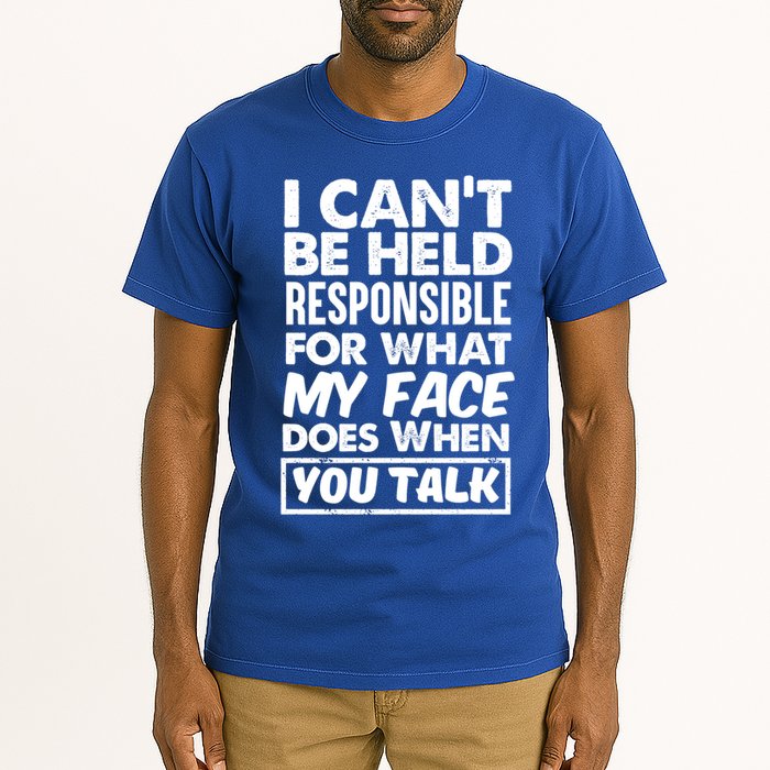 I Can't Be Held Responsible For What My Face Does When You Meaningful Gift Tall T-Shirt