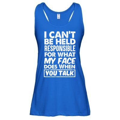 I Can't Be Held Responsible For What My Face Does When You Meaningful Gift Ladies Essential Flowy Tank