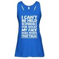 I Can't Be Held Responsible For What My Face Does When You Meaningful Gift Ladies Essential Flowy Tank