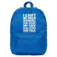 I Can't Be Held Responsible For What My Face Does When You Meaningful Gift 16 in Basic Backpack
