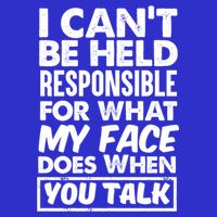 I Can't Be Held Responsible For What My Face Does When You Meaningful Gift 16 in Basic Backpack