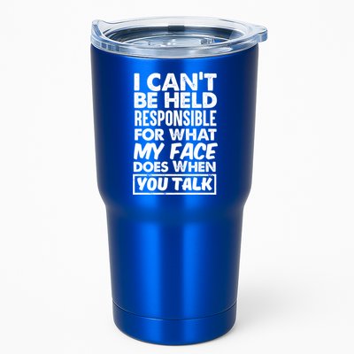 I Can't Be Held Responsible For What My Face Does When You Meaningful Gift Tumbler