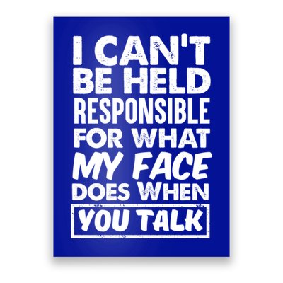 I Can't Be Held Responsible For What My Face Does When You Meaningful Gift Poster