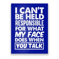 I Can't Be Held Responsible For What My Face Does When You Meaningful Gift Poster