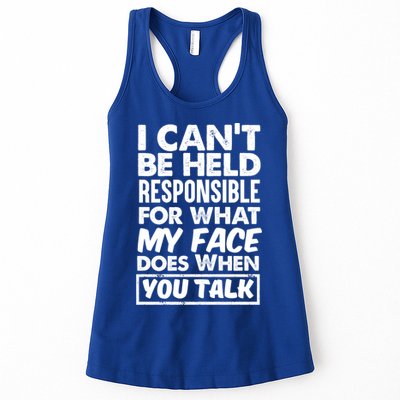 I Can't Be Held Responsible For What My Face Does When You Meaningful Gift Womens Tank Top