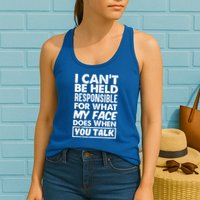 I Can't Be Held Responsible For What My Face Does When You Meaningful Gift Womens Tank Top