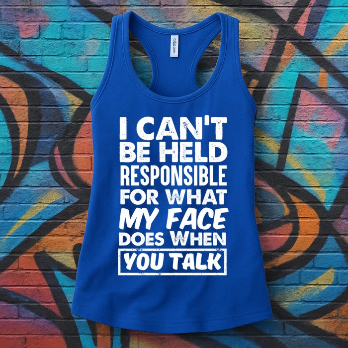 I Can't Be Held Responsible For What My Face Does When You Meaningful Gift Womens Tank Top