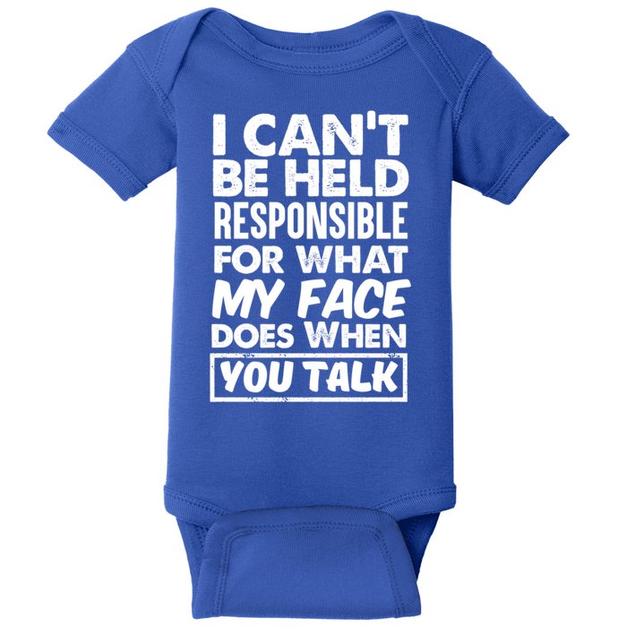 I Can't Be Held Responsible For What My Face Does When You Meaningful Gift Baby Bodysuit