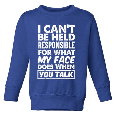 I Can't Be Held Responsible For What My Face Does When You Meaningful Gift Toddler Sweatshirt
