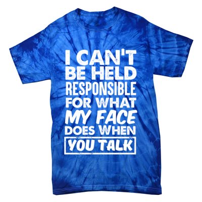 I Can't Be Held Responsible For What My Face Does When You Meaningful Gift Tie-Dye T-Shirt