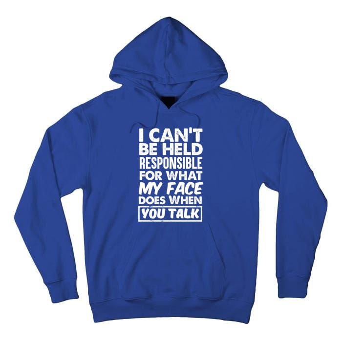 I Can't Be Held Responsible For What My Face Does When You Meaningful Gift Tall Hoodie