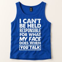 I Can't Be Held Responsible For What My Face Does When You Meaningful Gift Tank Top
