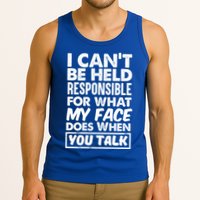 I Can't Be Held Responsible For What My Face Does When You Meaningful Gift Tank Top
