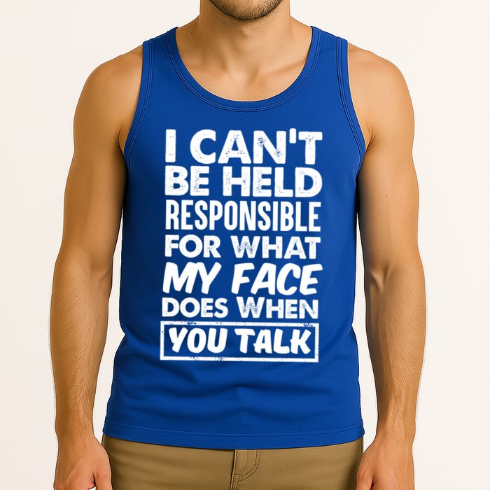 I Can't Be Held Responsible For What My Face Does When You Meaningful Gift Tank Top