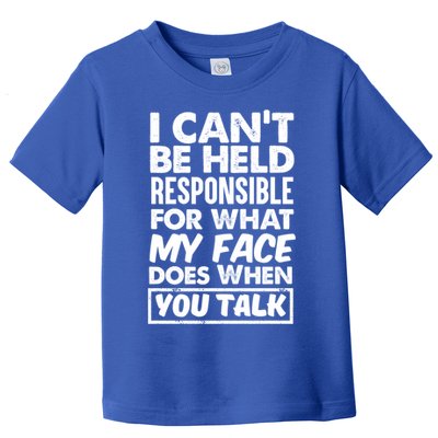 I Can't Be Held Responsible For What My Face Does When You Meaningful Gift Toddler T-Shirt