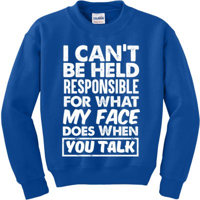 I Can't Be Held Responsible For What My Face Does When You Meaningful Gift Kids Sweatshirt