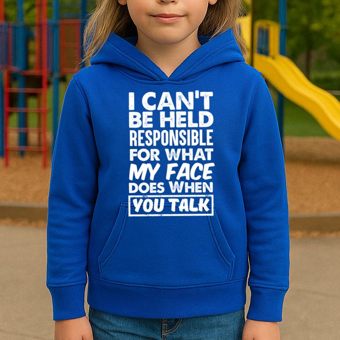 I Can't Be Held Responsible For What My Face Does When You Meaningful Gift Kids Hoodie