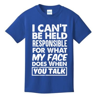 I Can't Be Held Responsible For What My Face Does When You Meaningful Gift Kids T-Shirt
